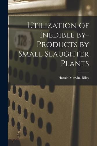 Cover image for Utilization of Inedible By-products by Small Slaughter Plants