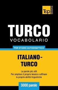 Cover image for Vocabolario Italiano-Turco per studio autodidattico - 3000 parole