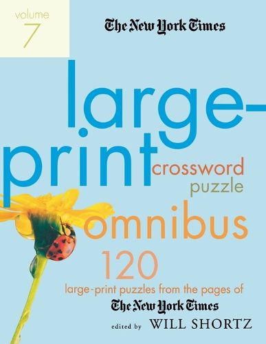 Cover image for The New York Times Large-Print Crossword Puzzle Omnibus, Volume 7: 120 Large-Print Puzzles from the Pages of the New York Times