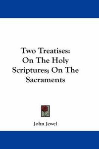 Cover image for Two Treatises: On the Holy Scriptures; On the Sacraments