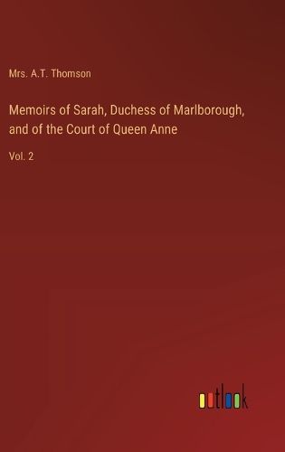 Cover image for Memoirs of Sarah, Duchess of Marlborough, and of the Court of Queen Anne