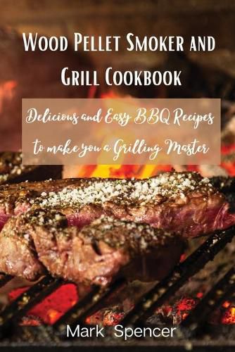 Cover image for Wood Pellet Smoker and Grill Cookbook: Delicious and Easy BBQ Recipes to make you a Grilling Master