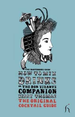 Cover image for How to Mix Drinks or the Bon Vivant's Companion: The Bartender's Guide
