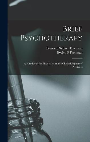 Cover image for Brief Psychotherapy; a Handbook for Physicians on the Clinical Aspects of Neuroses