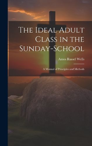 Cover image for The Ideal Adult Class in the Sunday-School