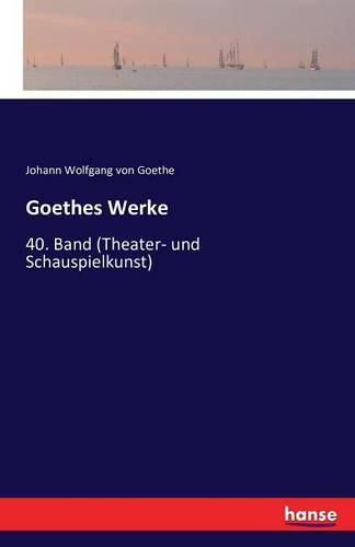 Cover image for Goethes Werke: 40. Band (Theater- und Schauspielkunst)