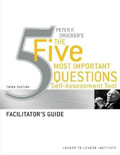 Cover image for Peter Drucker's the Five Most Important Questions Self Assessment Tool: Facilitator's Guide