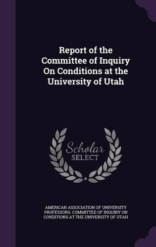 Cover image for Report of the Committee of Inquiry on Conditions at the University of Utah