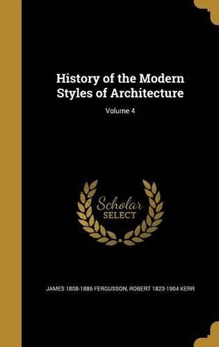 Cover image for History of the Modern Styles of Architecture; Volume 4