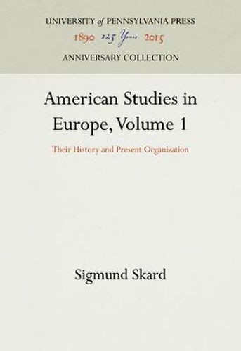 American Studies in Europe, Volume 1: Their History and Present Organization
