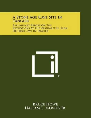 A Stone Age Cave Site in Tangier: Preliminary Report on the Excavations at the Mugharet El 'aliya, or High Cave in Tangier