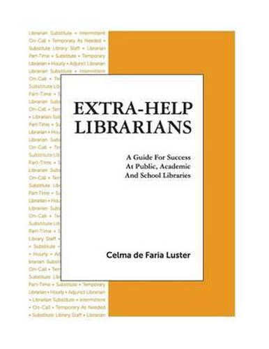 Cover image for Extra-Help Librarians: A Guide for Success at Public, Academic and School Libraries