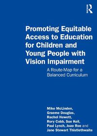 Cover image for Promoting Equitable Access to Education for Children and Young People with Vision Impairment: A Route-Map for a Balanced Curriculum