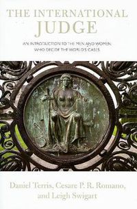 Cover image for The International Judge: An Introduction to the Men and Women Who Decide the World's Cases