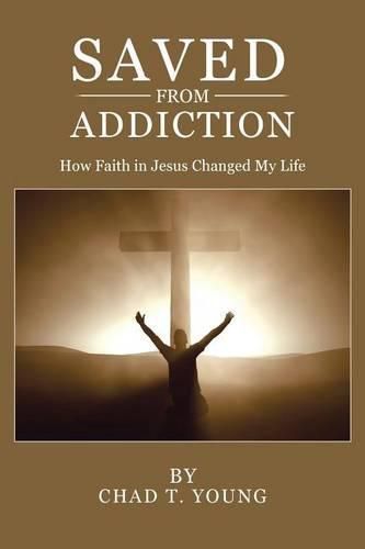 Cover image for Saved from Addiction: How Faith in Jesus Changed My Life