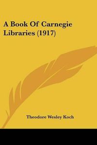 Cover image for A Book of Carnegie Libraries (1917)