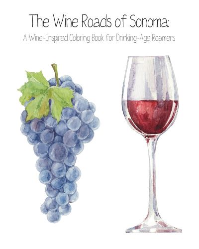 Cover image for Wine Roads of Sonoma: Wine-Inspired Coloring Book for Drinking-Age Roamers