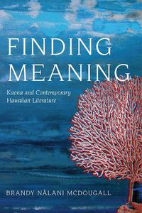 Cover image for Finding Meaning: Kaona and Contemporary Hawaiian Literature