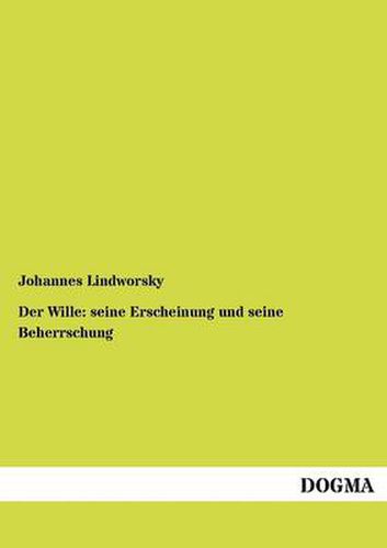 Cover image for Der Wille: seine Erscheinung und seine Beherrschung