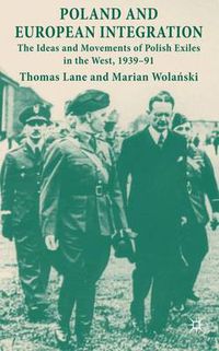 Cover image for Poland and European Integration: The Ideas and Movements of Polish Exiles in the West, 1939-91