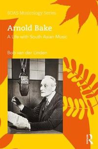 Cover image for Arnold Bake: A Life with South Asian Music