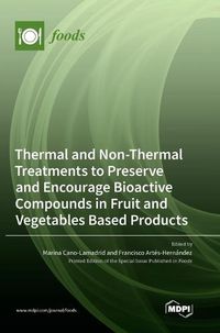 Cover image for Thermal and Non-Thermal Treatments to Preserve and Encourage Bioactive Compounds in Fruit and Vegetables Based Products