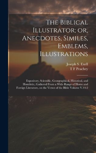 The Biblical Illustrator; or, Anecdotes, Similes, Emblems, Illustrations