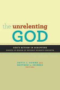 Cover image for Unrelenting God: God's Action in Scripture: Essays in Honor of Beverly Roberts Gaventa