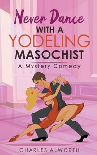 Cover image for Never Dance with a Yodeling Masochist