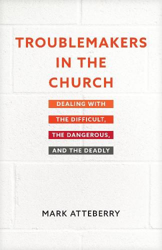 Cover image for Troublemakers in the Church: Dealing with the Difficult, the Dangerous, and the Deadly