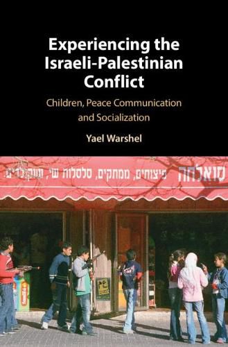 Cover image for Experiencing the Israeli-Palestinian Conflict: Children, Peace Communication and Socialization