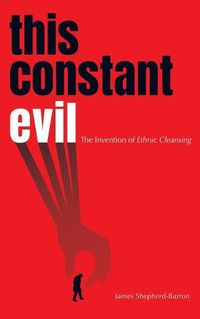 Cover image for This Constant Evil: The Invention of Ethnic Cleansing