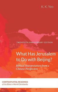 Cover image for What Has Jerusalem to Do with Beijing?: Biblical Interpretation from a Chinese Perspective, Second Edition