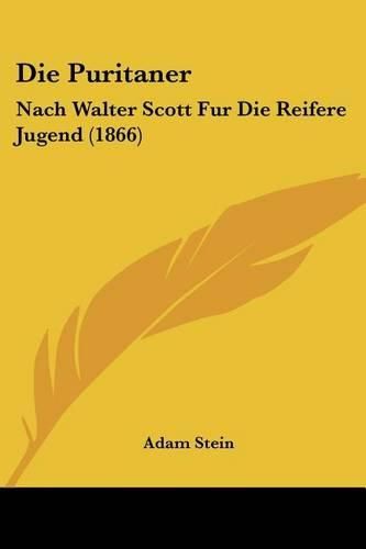 Die Puritaner: Nach Walter Scott Fur Die Reifere Jugend (1866)