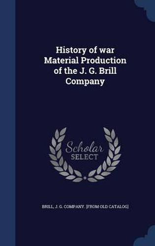 Cover image for History of War Material Production of the J. G. Brill Company