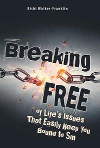 Cover image for Breaking Free: Of Life's Issues That Easily Keep You Bound to Sin