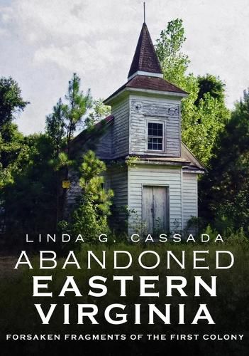 Cover image for Abandoned Eastern Virginia: Forsaken Fragments of the First Colony