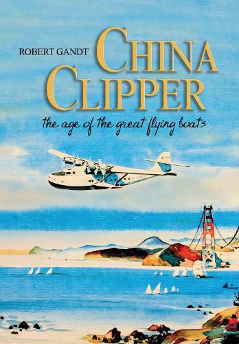 Cover image for China Clipper: The Age of the Great Flying Boats