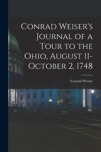 Conrad Weiser's Journal of a Tour to the Ohio, August 11-October 2, 1748