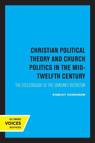 Cover image for Christian Political Theory and Church Politics in the Mid-Twelfth Century: The Ecclesiology of the Gratian's Decretum