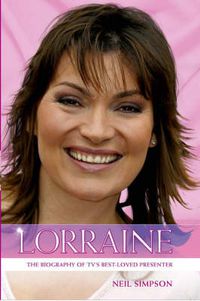Cover image for Lorraine: The True Story of Lorraine Kelly, TV's Best Loved Presenter