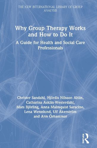 Cover image for Why Group Therapy Works and How to Do It: A Guide for Health and Social Care Professionals