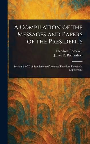 Cover image for A Compilation of the Messages and Papers of the Presidents