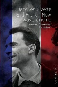 Cover image for Jacques Rivette and French New Wave Cinema: Interviews, Conversations, Chronologies