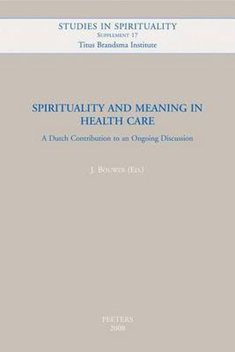 Cover image for Spirituality and Meaning in Health Care: A Dutch Contribution to an Ongoing Discussion