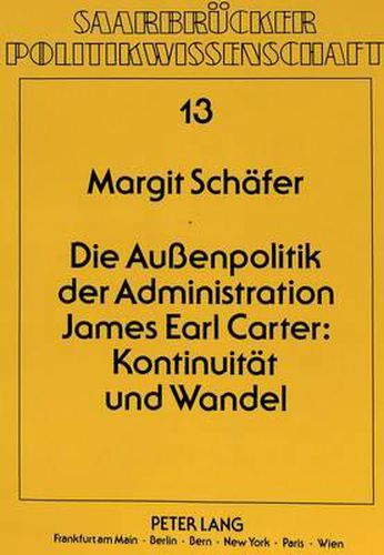 Die Aussenpolitik Der Administration James Earl Carter: Kontinuitaet Und Wandel