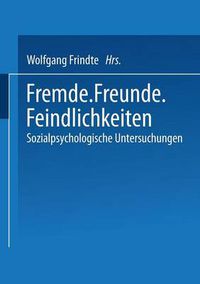 Cover image for Fremde - Freunde - Feindlichkeiten: Sozialpsychologische Untersuchungen