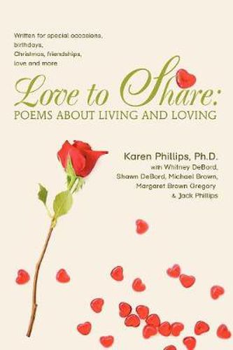 Love to Share: Poems About Living and Loving:Written for Special Occasions, Birthdays, Christmas, Friendships, Love and More