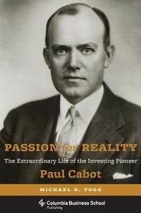 Cover image for Passion for Reality: The Extraordinary Life of the Investing Pioneer Paul Cabot