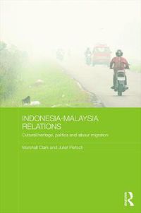 Cover image for Indonesia-Malaysia Relations: Cultural Heritage, Politics and Labour Migration